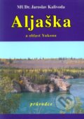 Kniha: Aljaška a oblast Yukonu (Jaroslav Kalivoda). Vodnář, 2006