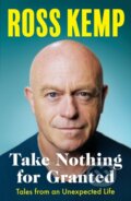 Kniha: Take Nothing for Granted (Ross Kemp). Seven Dials, 2024