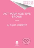 Kniha: The Act Your Age, Eve Brown (Talia Hibbert). Avon, 2021