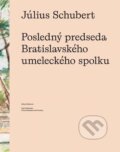 Kniha: Július Schubert (Zsófia Kiss-Szemán). Galéria mesta Bratislava, 2025