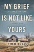 Kniha: My Grief Is Not Like Yours (Theo Boyd). , 2023