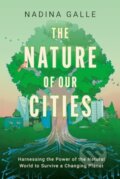 Kniha: The Nature of Our Cities (Nadina Galle). HarperCollins, 2024