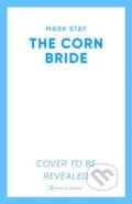 Kniha: The Corn Bride (Mark Stay). Simon & Schuster, 2025