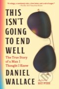Kniha: This Isn't Going to End Well (Daniel Wallace). Algonquin Books, 2024