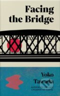 Kniha: Facing the Bridge (Yoko Tawada). Granta Books, 2026