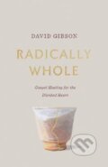 Kniha: Radically Whole (David Gibson). Crossway Books, 2022
