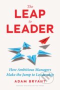 Kniha: The Leap to Leader (Adam Bryant). Harvard Business Review Press, 2023