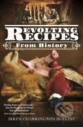 Kniha: Revolting Recipes From History (Seren Charrington-Hollins). Pen & Sword History, 2022