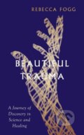 Kniha: Beautiful Trauma (Rebecca Fogg). Granta Books, 2023