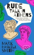 Kniha: Rude Talk in Athens (Mark Haskell Smith). The Unnamed Press, 2021