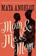 Mom and Me and Mom - Maya Angelou, Little, Brown, 2014