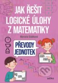 Kniha: Jak řešit logické úlohy z matematiky: Převody jednotek (Marcela Sládková). Edika, 2026