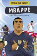 Kniha: Mbappé. Fotbalové ikony (Ivana Jančová a Zuzana Jančová). Slovart CZ, 2026