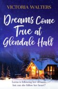 Kniha: Dreams Come True at Glendale Hall (Victoria Walters). Canelo, 2022