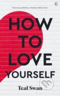 Kniha: How to Love Yourself (Teal Swan). Watkins Publishing, 2022