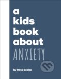 Kniha: A Kids Book About Anxiety (Ross Szabo). Dorling Kindersley Children, 2023