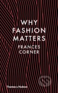 Why Fashion Matters - Frances Corner, Thames & Hudson, 2014
