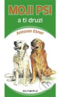 Kniha: Moji psi a ti druzí (Antonín Ešner)