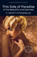 This Side of Paradise and The Beautiful and the Damned - F. Scott Fitzgerald, Wordsworth Editions, 2011