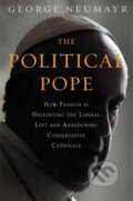 Kniha: The Political Pope (George Neumayr). Hachette Book Group US, 2017