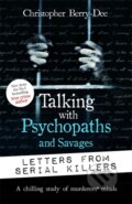 Kniha: Talking with Psychopaths and Savages: Letters from Serial Killers (Christopher Berry-Dee). John Blake, 2023