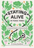 Kniha: Staying Alive in Toxic Times (Dr Jenny Goodman). Yellow Kite, 2021