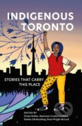 Kniha: Indigenous Toronto (Brian Wright-McLeod, Rebeka Tabobondung, Mnawaate Gordon-Corbiere a Denise Bolduc). Coach House Books, 2021