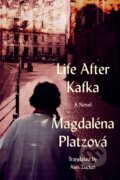 Kniha: Life After Kafka (Magdalena Platzov). Bellevue Literary Press, 2024