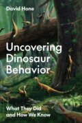Kniha: Uncovering Dinosaur Behavior (David Hone). Princeton University Press, 2024