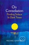 Kniha: On Consolation (Michael Ignatieff). Picador, 2022