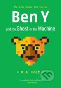 Kniha: Ben Y and the Ghost in the Machine (K.A. Holt). Chronicle Books, 2023
