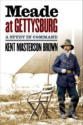 Kniha: Meade At Gettysburg (Kent Masterson Brown). The University of North Carolina, 2021