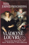 Kniha: Vládkyně Louvru (Sylvia Jurewitz-Freischmidtová). Ikar CZ, 2008
