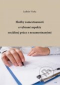 Služby zamestnanosti a vybrané aspekty sociálnej práce s nezamestnanými - Ladislav Vaska, IRIS, 2014