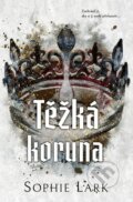 Kniha: Těžká koruna (Sophie Lark), 2026 Kniha: Těžká koruna (Sophie Lark), 2026