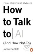 Kniha: How to Talk to AI (Jamie Bartlett). Ebury Publishing, 2026