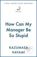 Kniha: How Can My Manager Be So Stupid (-). Quercus, 2026