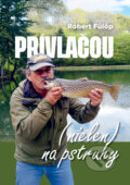 Kniha: Prívlačou (nielen) na pstruhy (Róbert Fülöp). Magnet Press, 2025