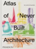 Kniha: Atlas of Never Built Architecture (Sam Lubell). Phaidon, 2026