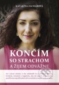 Kniha: Končím so strachom a žijem odvážne (Katarína Zacharová), 2018 Kniha: Končím so strachom a žijem odvážne (Katarína Zacharová), 2018