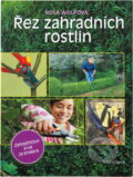 Kniha: Řez zahradních rostlin - Krok za krokem (Rosa Wolfová a Wolfová Rosa). Knižní klub, 2010