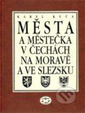Města a městečka v Čechách, na Moravě a ve Slezsku 3 - Karel Kuča, Libri, 2000