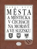 Města a městečka v Čechách, na Moravě a ve Slezsku 6 - Karel Kuča, Libri, 2004
