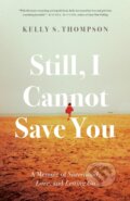 Kniha: Still, I Cannot Save You (Kelly S. Thompson). McClelland & Stewart, 2023