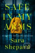 Kniha: Safe in My Arms (Sara Shepard). , 2021