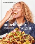 Kniha: Unbelievably Vegan (Charity Morgan). Clarkson Potter/Ten Speed, 2022
