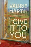 Kniha: I Give It to You (Valerie Martin). , 2021