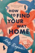 Kniha: How to Find Your Way Home (Katy Regan). , 2022