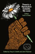 Kniha: There's a Revolution Outside, My Love (John Freeman a Tracy K. Smith). , 2021