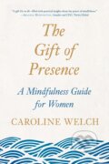 Kniha: Gift of Presence (Caroline Welch). , 2021